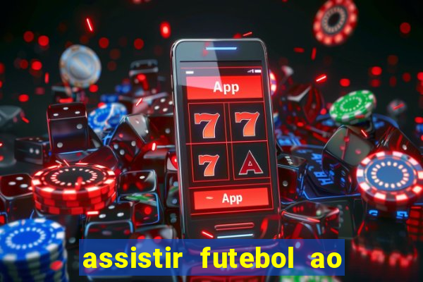 assistir futebol ao vivo sem travar